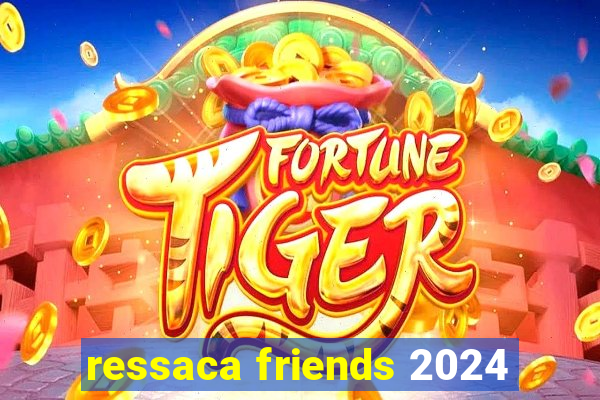 ressaca friends 2024